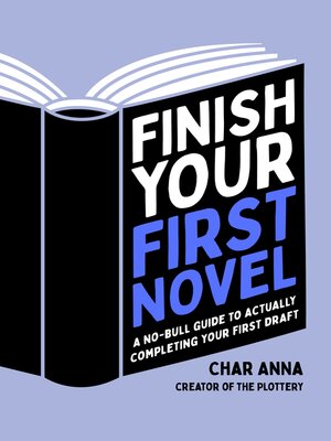 cover image of Finish Your First Novel: a No-Bull Guide to Actually Completing Your First Draft